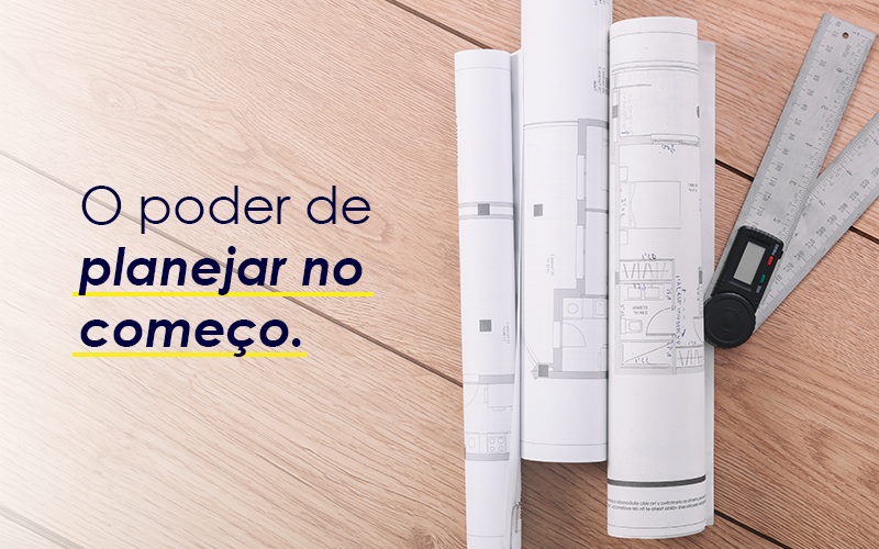 Fotografia ilustrativas de projetos em uma casa com o texto O poder de planejar no começo