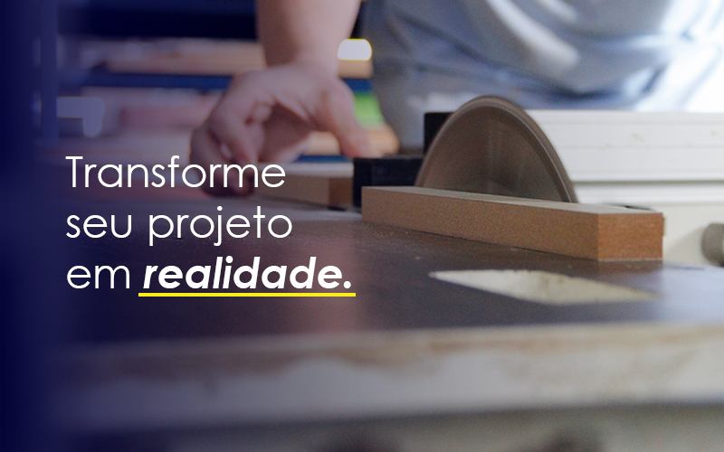 Fotografia ilustrativas com o texto Transforme seu projeto em realidade